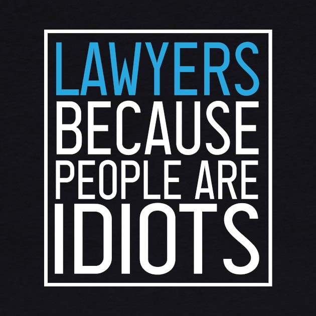 Lawyers because people are idiots : Lawyer Gift- lawyer life - Law School - Law Student - Law - Graduate School - Bar Exam Gift - Graphic Tee Funny Cute Law Lawyer Attorney vintage style by First look